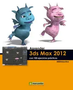 «Aprender 3DS Max 2012 con 100 ejercicios prácticos» by MEDIAactive