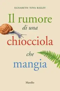 Elisabeth Tova Bailey - Il rumore di una chiocciola che mangia