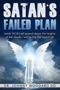 «Satan's Failed Plan: Isaiah 14» by Johnny Woodard DD, TBD