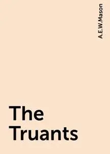 «The Truants» by A. E. W. Mason