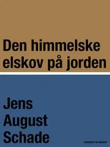 «Den himmelske elskov på jorden» by Jens August Schade