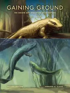 Gaining Ground: The Origin and Evolution of Tetrapods, 2nd Edition