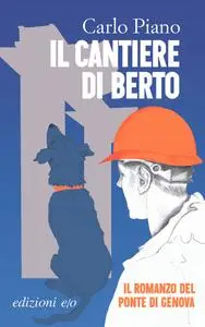 Carlo Piano - Il cantiere di Berto