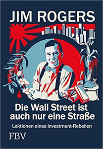 Die Wall Street ist auch nur eine Straße: Lektionen eines Investment-Rebellen - Jim Rogers (Repost)