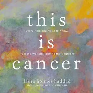 «This Is Cancer» by Laura Holmes Haddad