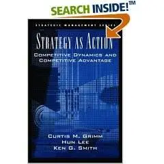 Strategy As Action: Competitive Dynamics and Competitive Advantage