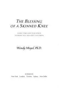 The Blessing of a Skinned Knee: Using Timeless Teachings to Raise Self-Reliant Children