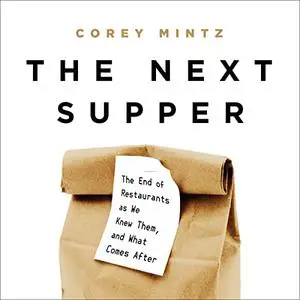 The Next Supper: The End of Restaurants as We Knew Them, and What Comes After [Audiobook]