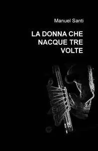 LA DONNA CHE NACQUE TRE VOLTE