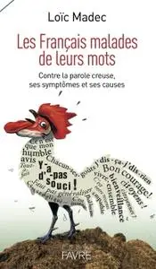 Loic Madec, "Les Français malades de leurs mots - Contrela parole creuse, ses symptômes et ses causes"