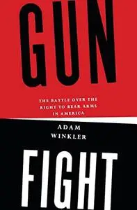 Gunfight: The Battle over the Right to Bear Arms in America