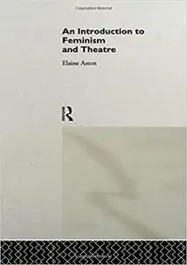 An Introduction to Feminism and Theatre