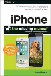 iPhone: The Missing Manual: The book that should have been in the box, 10th Edition