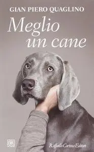 Gian Piero Quaglino - Meglio un cane