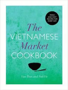 The Vietnamese Market Cookbook