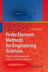Finite Element Methods for Engineering Sciences: Theoretical Approach and Problem Solving Techniques (Repost)