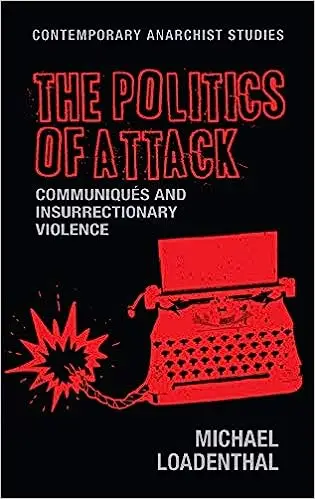 The politics of attack: Communiqués and insurrectionary violence