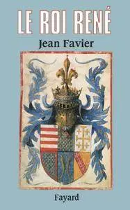 Jean Favier, "Le Roi René"