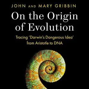 On the Origin of Evolution: Tracing ‘Darwin’s Dangerous Idea’ from Aristotle to DNA [Audiobook]