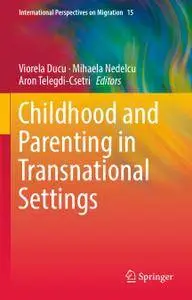 Childhood and Parenting in Transnational Settings