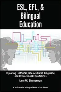 ESL, EFL and Bilingual Education: Exploring Historical, Sociocultural, Linguistic, and Instructional Foundations