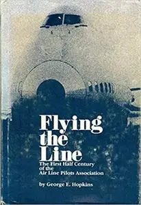 Flying the Line: The First Half Century of the Air Line Pilots Association, Volume I