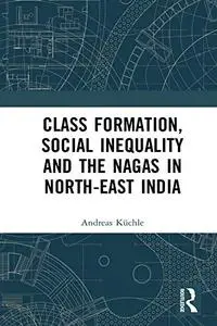 Class Formation, Social Inequality and the Nagas in North-East India