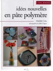 Mathilde Colas, ''Idees Nouvelles En Pate Polymere'' [Repost]