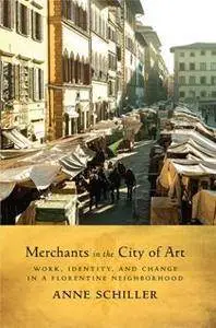 Merchants in the City of Art : Work, Identity, and Change in a Florentine Market