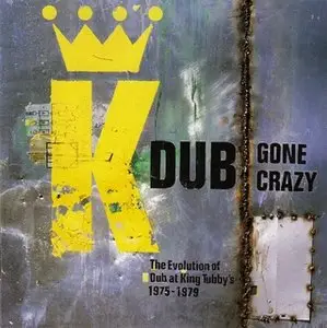 King Tubby and Friends - Dub Gone Crazy: The Evolution Of Dub at King Tubby's 1975-1979 (1994)