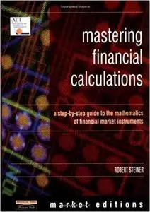 Mastering Financial Calculations: A Step-by-Step Guide to the Mathematics of Financial Market Instruments