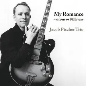 Jacob Fischer Trio - My Romance: Tribute to Bill Evans (2013)