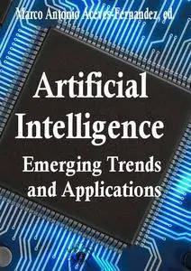 "Artificial Intelligence: Emerging Trends and Applications" ed. by Marco Antonio Aceves-Fernandez