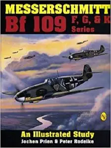 Messerschmitt Bf 109 F, G, and K Series: An Illustrated Study [Repost]