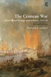 The Crimean War: British Grand Strategy against Russia, 1853-56, 2nd Edition