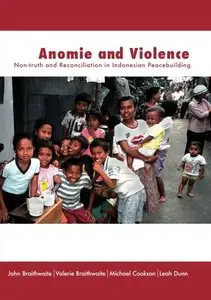 Anomie and Violence: Non-truth and Reconciliation in Indonesian Peacebuilding