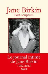 Jane Birkin, "Post-scriptum : Le journal intime de Jane Birkin 1982-2013"