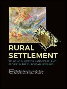 Rural Settlement: Relating buildings, landscape, and people in the European Iron Age