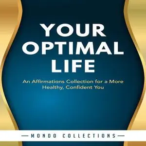 «Your Optimal Life: An Affirmations Collection for a More Healthy, Confident You» by Mondo Collections