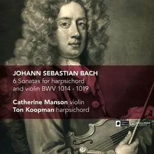 Catherine Manson, Ton Koopman - J.S. Bach: 6 Sonatas for harpsichord and violin BWV 1014-1019 (2012)