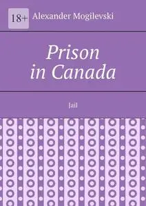 «Prison in Canada» by Дмитрий Деминчук