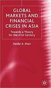 Global Markets and Financial Crises in Asia: Towards a Theory for the 21st Century