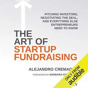 The Art of Startup Fundraising: Pitching Investors, Negotiating the Deal, and Everything Else Entrepreneurs Need to [Audiobook]