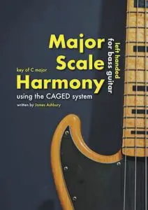 Major Scale Harmony: Using the CAGED system - For Bass Guitar (LEFT HANDED): Key of C