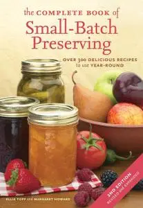 «The Complete Book of Small-Batch Preserving» by Ellie Topp, Margaret Howard