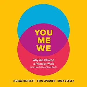 You, Me, We: Why We All Need a Friend at Work (and How to Show Up as One!) [Audiobook]