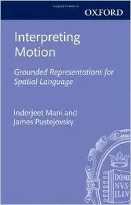 Interpreting Motion: Grounded Representations for Spatial Language