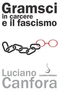 Luciano Canfora - Gramsci in carcere e il fascismo