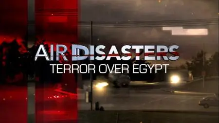 Smithsonian Channel - Air Disasters: Terror Over Egypt (2017)