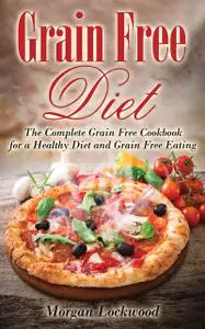 «Grain Free Diet» by Morgan Lockwood